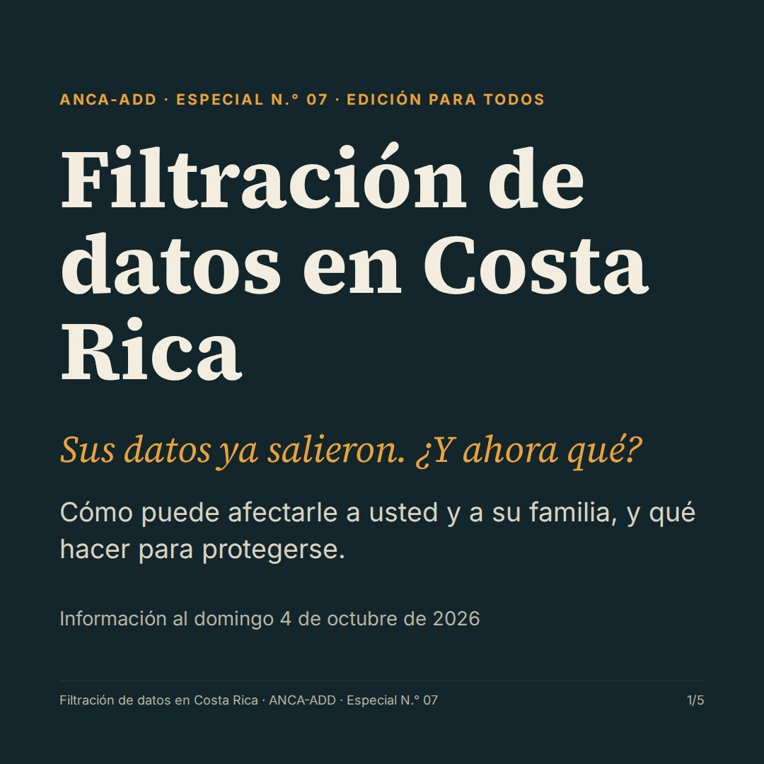 Filtración de datos en Costa Rica. Sus datos ya salieron, ¿y ahora qué? Especial N.° 07, edición para todos, ANCA-ADD.